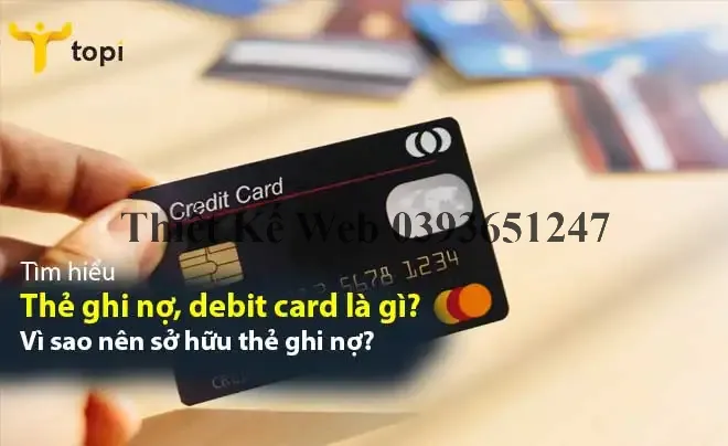 Thẻ ghi nợ là gì? Vì sao nên sở hữu thẻ ghi nợ (debit card)?