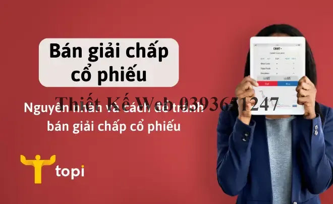 Bán giải chấp cổ phiếu là gì? Nguyên nhân và cách để tránh bán giải chấp cổ phiếu