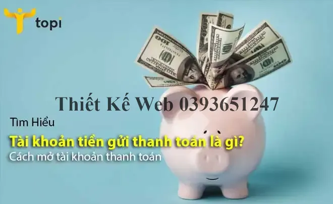 Tài khoản tiền gửi thanh toán là gì? Cách mở tài khoản thanh toán