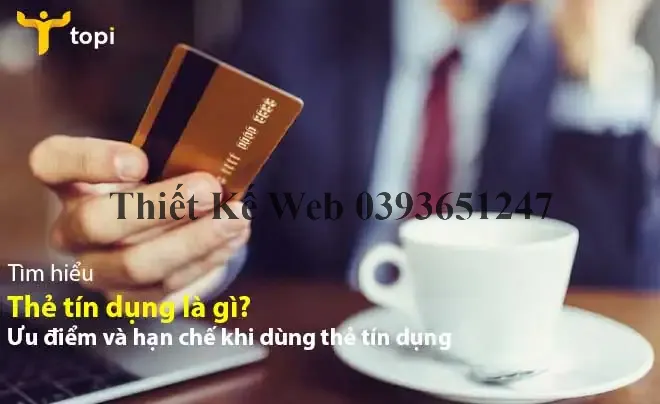 Thẻ tín dụng là gì? Ưu điểm và hạn chế khi dùng thẻ tín dụng