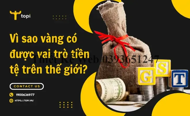 Vì sao vàng có được vai trò tiền tệ trên thế giới?